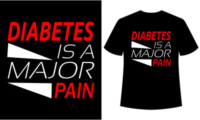 diabetes is a major pain typography t-shirt design,t shirt template 