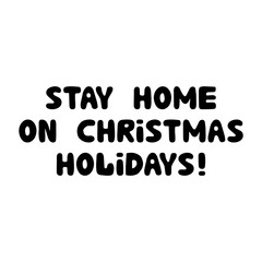 Stay home on Christmas holidays, handwritten lettering isolated on white.