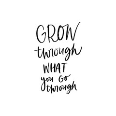 GROW THROUGH WHAT YOU GO THROUGH. VECTOR HOLIDAY GREETING NEW YEAR GREETING HAND LETTERING QUOTE PHRASE. MOTIVATIONAL HAND LETTERING