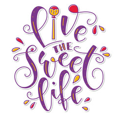 Live the Sweet Life - Colored lettering with doodle element isolated on white background - Sweet shop cafe or bakery design, vector illustration.
