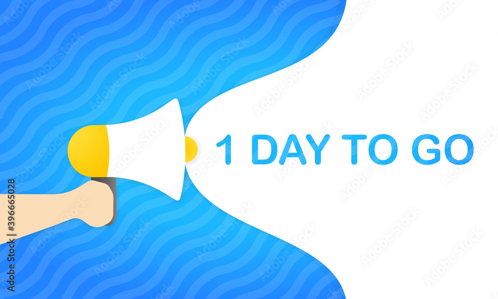 Poster hand holding megaphone with 1 day to go message in bubble speech banner. loudspeaker. announcement. 