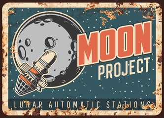 Moon project vector rusty metal plate. Satellite research Lunar orbit vintage rust tin sign. Sputnik orbiting moon, cosmic investigation mission. Cosmos, outer space exploration program retro poster