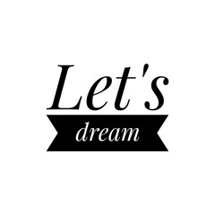 ''Let's dream'' Lettering