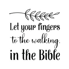 Let your fingers to the walking, in the Bible. Vector Quote