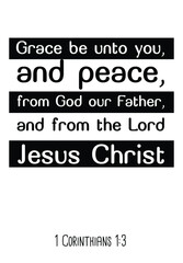 Grace be unto you, and peace, from God our Father, and from the Lord Jesus Christ. Bible verse quote