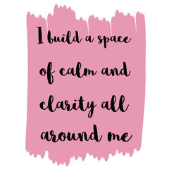  I build a space of calm and clarity all around me. Vector Quote