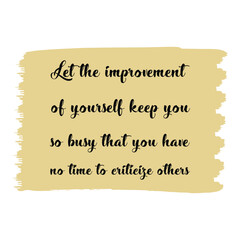  Let the improvement of yourself keep you so busy that you have no time to criticize others. Vector Quote