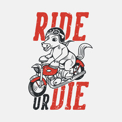 vintage slogan typography ride or die horse riding motorbike for t shirt design