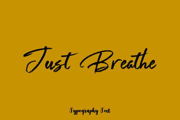 Just Breathe Cursive Brush Calligraphy Black Color Text On Yellow Background