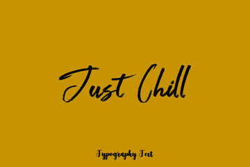  Just Chill Cursive Brush Calligraphy Black Color Text On Yellow Background