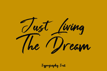 Just Living The Dream Cursive Brush Calligraphy Black Color Text On Yellow Background