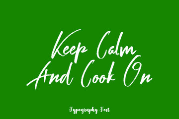 Keep Calm and Cook On Handwritten Typography Phrase on Green Background