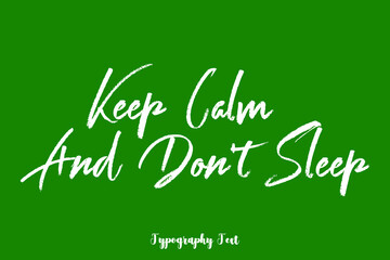 Keep Calm And Don't Sleep Handwritten Typography Phrase on Green Background