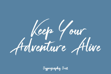 Keep Your Adventure Alive Quotation Hand lettering Text On Light Gray Background
