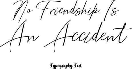 No Friendship Is An Accident Cursive Calligraphy Text on White Background