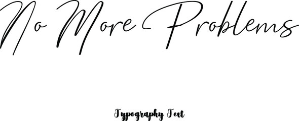 No More Problems Cursive Calligraphy Black Color Text On White Background