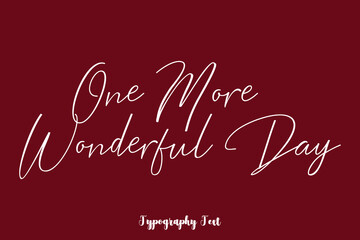 One More Wonderful Day Cursive Typography Phrase White Color Text On Dork Red Background