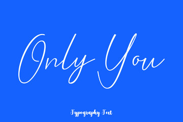 Only You. Cursive Typography White Color Text On Blue Background