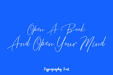 Open A Book And Open Your Mind Cursive Typography White Color Text On Blue Background