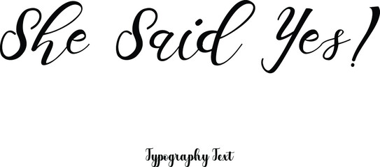 she said yes!. Cursive Hand lettering Typography Phrase On White Background