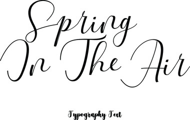Spring In The Air Cursive Hand lettering Typography Phrase On White Background