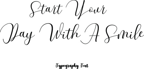  Start Your Day With A Smile Cursive Hand lettering Typography Phrase On White Background