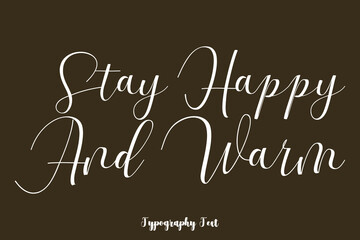 Fototapeta na wymiar Stay Happy and Warm Handwriting Typography Text On Brown Background