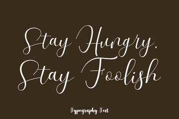 Stay Hungry, Stay Foolish Handwriting Typography Text On Brown Background