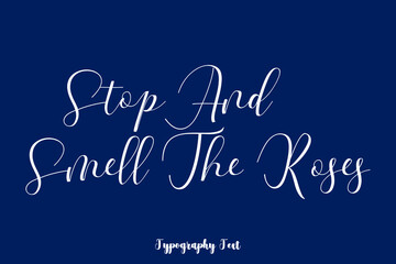 Stop and Smell The Roses Typography Phrase On Navy Blue Background