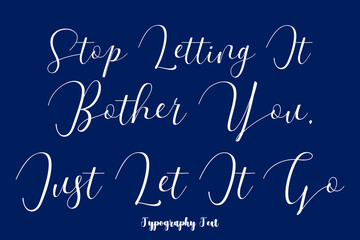 Stop Letting It Bother You, Just Let It Go Typography Phrase On Navy Blue Background