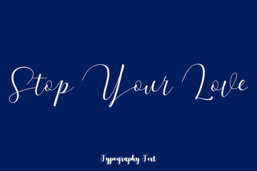 Naklejka na ściany i meble Stop Your Love Typography Phrase On Navy Blue Background