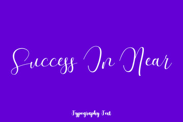 Success In Near. Hand lettering Cursive  Typography Phrase On Purple Background