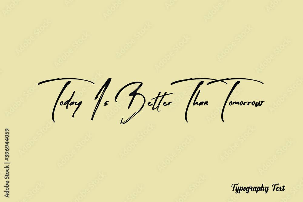 Fototapete today is better than tomorrow handwriting brush typography black color text on light yellow backgrou
