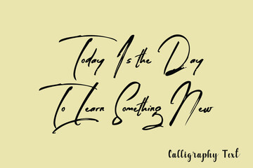 Today Is the Day To Learn Something New Handwriting Brush Typography Black Color Text On Light Yellow Background