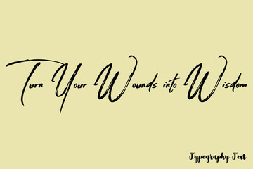 Turn Your Wounds into Wisdom. Handwriting Brush Typography Black Color Text On Light Yellow Background