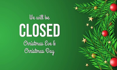 Christmas Day Background Design. We will be Closed Christmas Eve and Christmas Day.