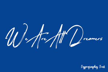 We Are All Dreamers Brush Typography Phrase on Blue Background