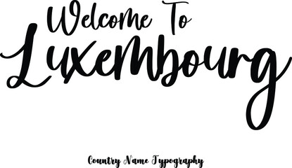 Welcome To Luxembourg Country Name  Cursive Handwriting Typography Black Color Text
