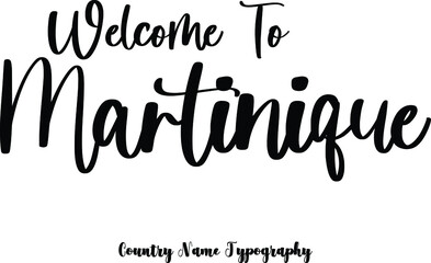 Welcome To Martinique Country Name  Cursive Handwriting Typography Black Color Text