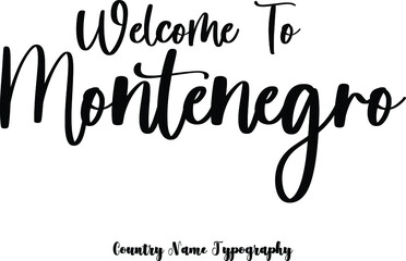 Welcome To Montenegro Country Name  Cursive Handwriting Typography Black Color Text