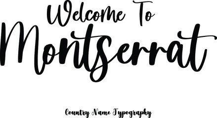 Welcome To Montserrat Country Name  Cursive Handwriting Typography Black Color Text