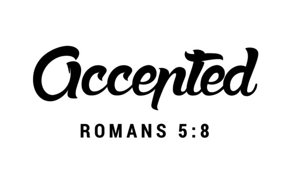 Accepted Bible Verse from Romans 5:8, Christian faith, Typography for print or use as poster, card, flyer or T Shirt 