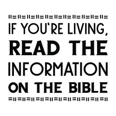 If you’re living, read the information on the Bible. Vector Quote