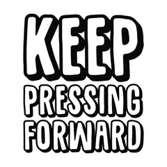 Keep pressing forward. Vector Quote