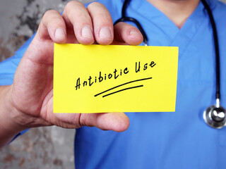 Health care concept about Antibiotic Use  with phrase on the sheet.
