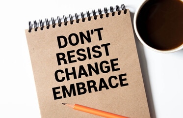 Word writing text Don T Resist Change Embrace.