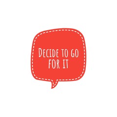 ''Decide to go for it'' Lettering