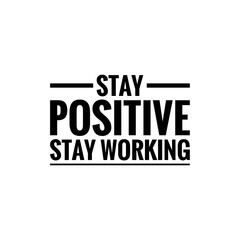 ''Stay positive, stay working'' Lettering