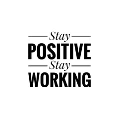 ''Stay positive, stay working'' Lettering