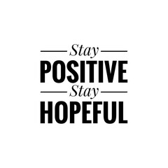 ''Stay positive, stay hopeful'' Lettering